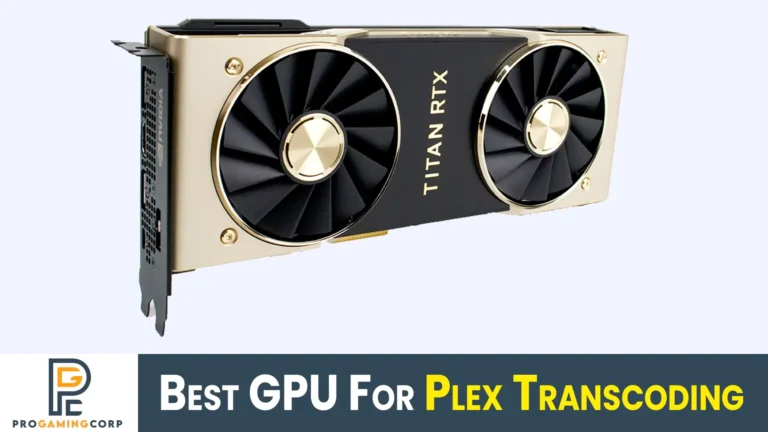 Best GPU For Plex Transcoding