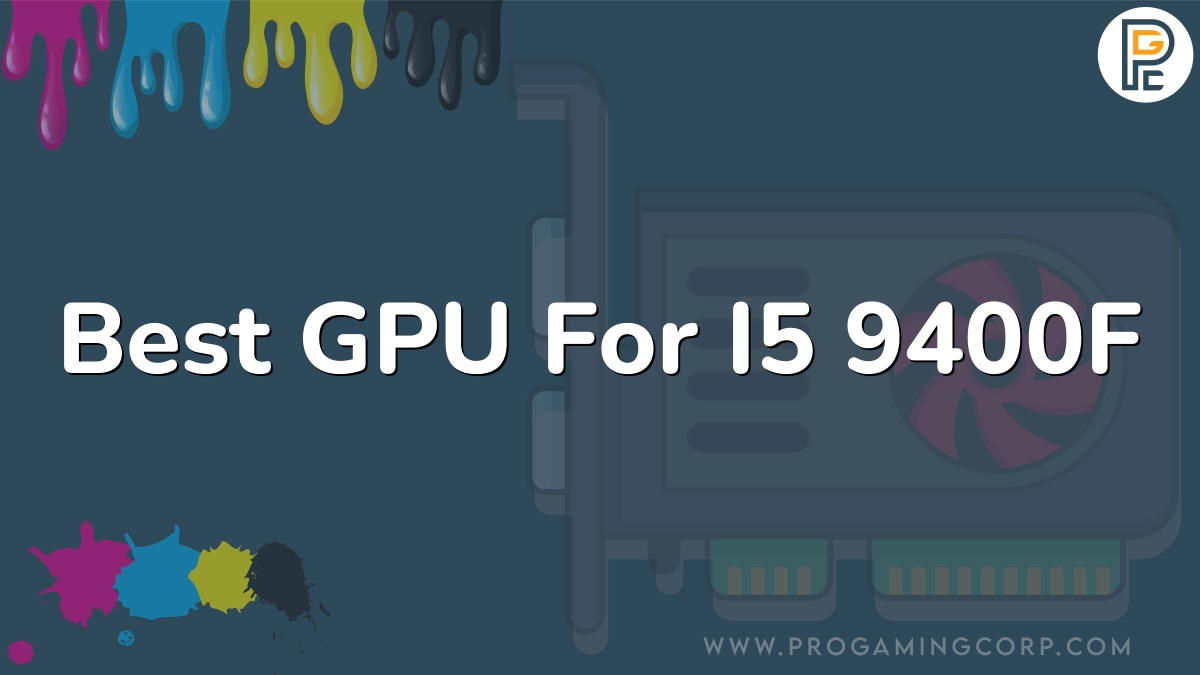 Best GPU For I5 9400F